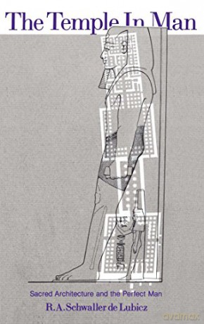 The Temple in Man: Sacred Architecture and the Perfect Man - R. A. Schwaller de Lubicz [KSIĄŻKA]