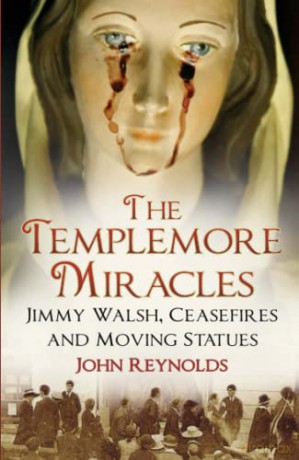 The Templemore Miracles: Jimmy Walsh, Ceasefires and Moving Statues - Reynolds [KSIĄŻKA]