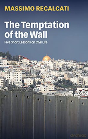 The Temptation of the Wall: Five Short Lessons on Civil Life - Massimo Recalcati [KSIĄŻKA]