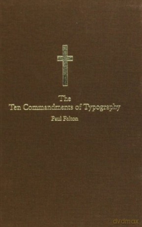 The Ten Commandments of Typography/Type Heresy: Breaking the Ten Commandments of Typography - Paul Felton [KSIĄŻKA]