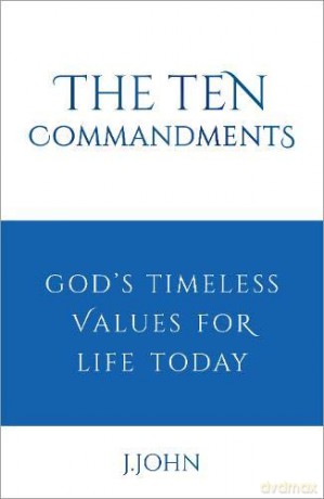 The Ten Commandments: God's timeless values for life today - J John [KSIĄŻKA]