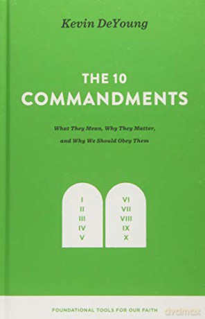 The Ten Commandments: What They Mean, Why They Matter, and Why We Should Obey Them (Foundational Tools for Our Faith) - Kevin DeYoung [KSIĄŻKA]
