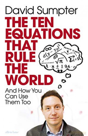 The Ten Equations that Rule the World: And How You Can Use Them Too - David Sumpter [KSIĄŻKA]