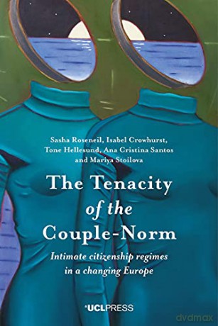 The Tenacity of the Couple-Norm: Intimate Citizenship Regimes in a Changing Europe - Sasha Roseneil [KSIĄŻKA]