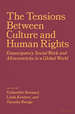 The Tensions Between Culture and Human Rights: Emancipatory Social Work and Afrocentricity in a Global World (Africa: Missing Voices) - Vishanthie Sewpaul (editor) et al [KSIĄŻKA]