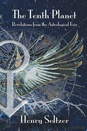 The Tenth Planet: Revelations From the Astrological Eris - Henry Seltzer [KSIĄŻKA]