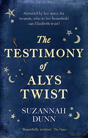 The Testimony of Alys Twist: 'Beautifully written' The Times - Suzannah Dunn [KSIĄŻKA]