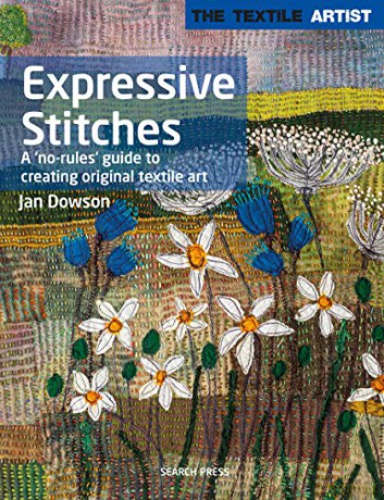 The Textile Artist: Expressive Stitches: A 'no-rules' guide to creating original textile art - Jan Dowson [KSIĄŻKA]
