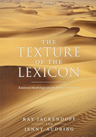 The Texture of the Lexicon: Relational Morphology and the Parallel Architecture - Ray Jackendoff [KSIĄŻKA]