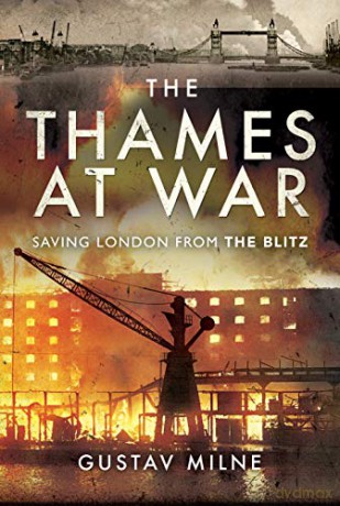 The Thames at War: Saving London From the Blitz - Gustav Milne [KSIĄŻKA]