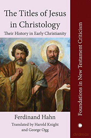 The The Titles of Jesus in Christology: Their History in Early Christianity (FOUNDATIONS IN NEW TESTAMENT C) [KSIĄŻKA]