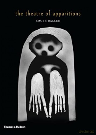 The Theatre of Apparitions - Roger Ballen [KSIĄŻKA]