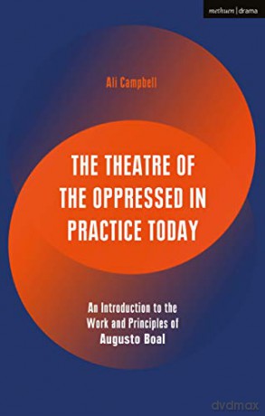 The Theatre of the Oppressed in Practice Today: An Introduction to the Work and Principles of Augusto Boal (Performance Books) - Ali Campbell [KSIĄŻKA]