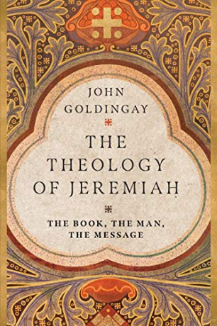 The Theology of Jeremiah: The Book, the Man, the Message - John Goldingay [KSIĄŻKA]