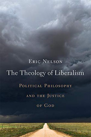 The Theology of Liberalism: Political Philosophy and the Justice of God - Eric Nelson [KSIĄŻKA]