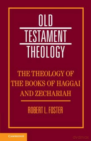The Theology of the Books of Haggai and Zechariah (Old Testament Theology) - Robert L. Foster [KSIĄŻKA]