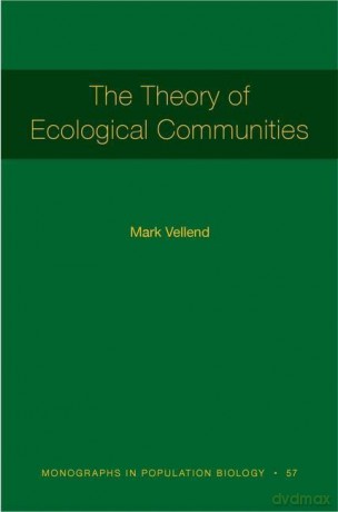 The Theory of Ecological Communities (MPB-57): 121 (Monographs in Population Biology, 57) - Mark Vellend [KSIĄŻKA]