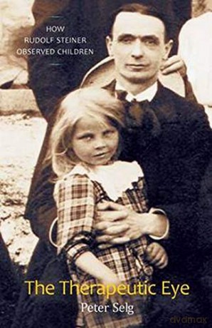 The Therapeutic Eye: How Rudolf Steiner Observed Children - Peter Selg [KSIĄŻKA]