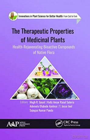 The Therapeutic Properties of Medicinal Plants: Health-Rejuvenating Bioactive Compounds of Native Flora (Innovations in Plant Science for Better Health) - Megh R. Goyal [KSIĄŻKA]