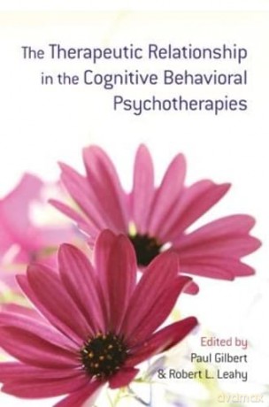 The Therapeutic Relationship in the Cognitive Behavioral Psychotherapies - Paul Gilbert [KSIĄŻKA]