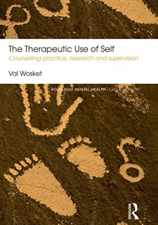 The Therapeutic Use of Self: Counselling practice, research and supervision (Routledge Mental Health Classic Editions) - Val Wosket [KSIĄŻKA]