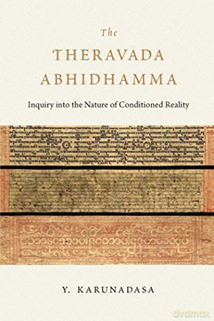 The Theravada Abhidhamma: Inquiry into the Nature of Conditioned Reality - Y. Karunadasa [KSIĄŻKA]