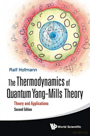 The Thermodynamics of Quantum YangMills Theory: Theory and Applications, 2nd Edition: THEORY AND APPLICATIONS (SECOND EDITION) - Ralf Hofmann [KSIĄŻKA]