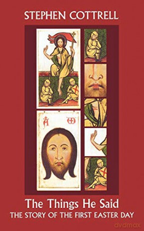 The Things He Said - The Story of the First Easter Day: Reflections On Jesus' Sayings Between Resurrection And Ascension - Stephen Cottrell [KSIĄŻKA]
