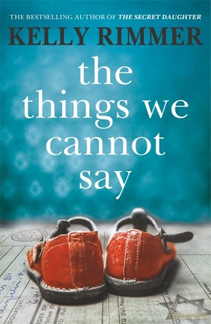 The Things We Cannot Say: A heart-breaking, inspiring novel of hope and a love to defy all odds in World War Two - Kelly Rimmer [KSIĄŻKA]
