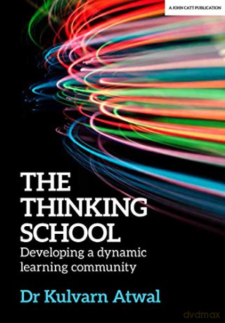 The Thinking School: Developing a dynamic learning community - Kulvarn Atwal [KSIĄŻKA]