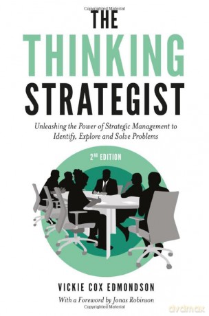 The Thinking Strategist: Unleashing the Power of Strategic Management to Identify, Explore and Solve Problems - Vickie Cox Edmondson [KSIĄŻKA]