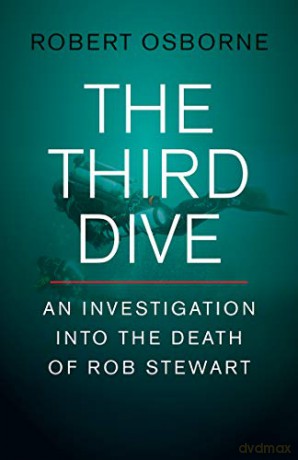 The Third Dive: An Investigation Into the Death of Rob Stewart - Robert Osbourne [KSIĄŻKA]