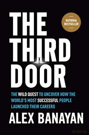 The Third Door: The Wild Quest to Uncover How the World's Most Successful People Launched Their Careers - Alex Banayan [KSIĄŻKA]