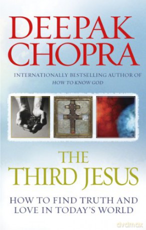 The Third Jesus: How to Find Truth and Love in Today's World - Dr Deepak Chopra [KSIĄŻKA]