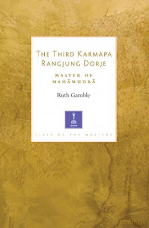 The Third Karmapa Rangjung Dorje: Master of Mahamudra (Lives of the Masters) - Ruth Gamble [KSIĄŻKA]