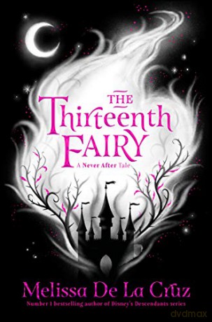 The Thirteenth Fairy (Never After, 1) - Melissa de la Cruz [KSIĄŻKA]