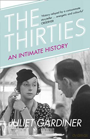 The Thirties: An Intimate History of Britain - Juliet Gardiner [KSIĄŻKA]