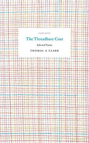 The Threadbare Coat: Selected Poems - Thomas A. Clark [KSIĄŻKA]