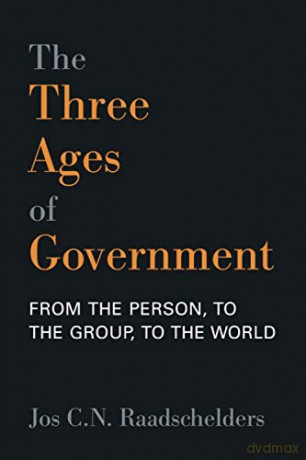 The Three Ages of Government: From the Personal, to the Group, to the World - Jos C.N. Raadschelders [KSIĄŻKA]
