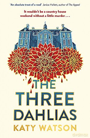 The Three Dahlias: 'An absolute treat of a read with all the ingredients of a vintage murder mystery' Janice Hallett (The Dahlia Lively) - Katy Watson [KSIĄŻKA]