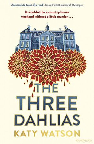 The Three Dahlias: 'An absolute treat of a read with all the ingredients of a vintage murder mystery' Janice Hallett (The Dahlia Lively) - Katy Watson [KSIĄŻKA]