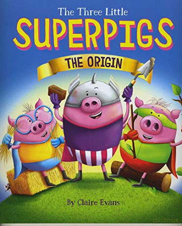 The Three Little Superpigs: The Origin Story: 1 - Claire Evans [KSIĄŻKA]