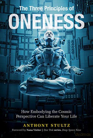 The Three Principles of Oneness: How Embodying the Cosmic Perspective Can Liberate Your Life - Anthony Stultz [KSIĄŻKA]