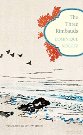 The Three Rimbauds (The French List) - Dominique Noguez [KSIĄŻKA]