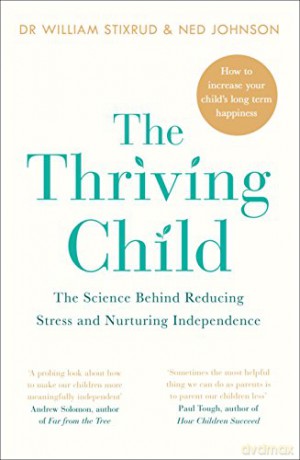 The Thriving Child: The Science Behind Reducing Stress and Nurturing Independence - Dr William Stixrud [KSIĄŻKA]