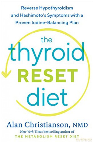 The Thyroid Reset Diet: Reverse Hypothyroidism and Hashimoto's Symptoms with a Proven Iodine-Balancing Plan - Alan Christianson NMD [KSIĄŻKA]
