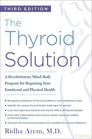 The Thyroid Solution (Third Edition): A Revolutionary Mind-Body Program for Regaining Your Emotional and Physical Health - Ridha Arem [KSIĄŻKA]