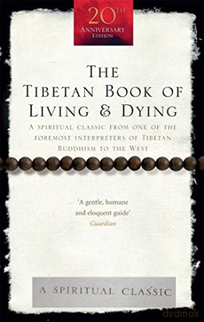 The Tibetan Book Of Living And Dying: A Spiritual Classic from One of the Foremost Interpreters of Tibetan Buddhism to the West - RIGPA Fellowship [KSIĄŻKA]