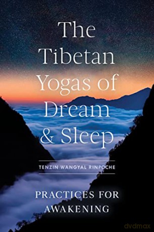 The Tibetan Yogas of Dream and Sleep: Practices for Awakening - Tenzin Wangyal Rinpoche [KSIĄŻKA]