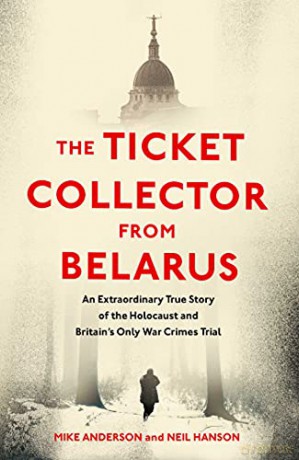 The Ticket Collector from Belarus: An Extraordinary True Story of Britain's Only War Crimes Trial - Mike Anderson [KSIĄŻKA]